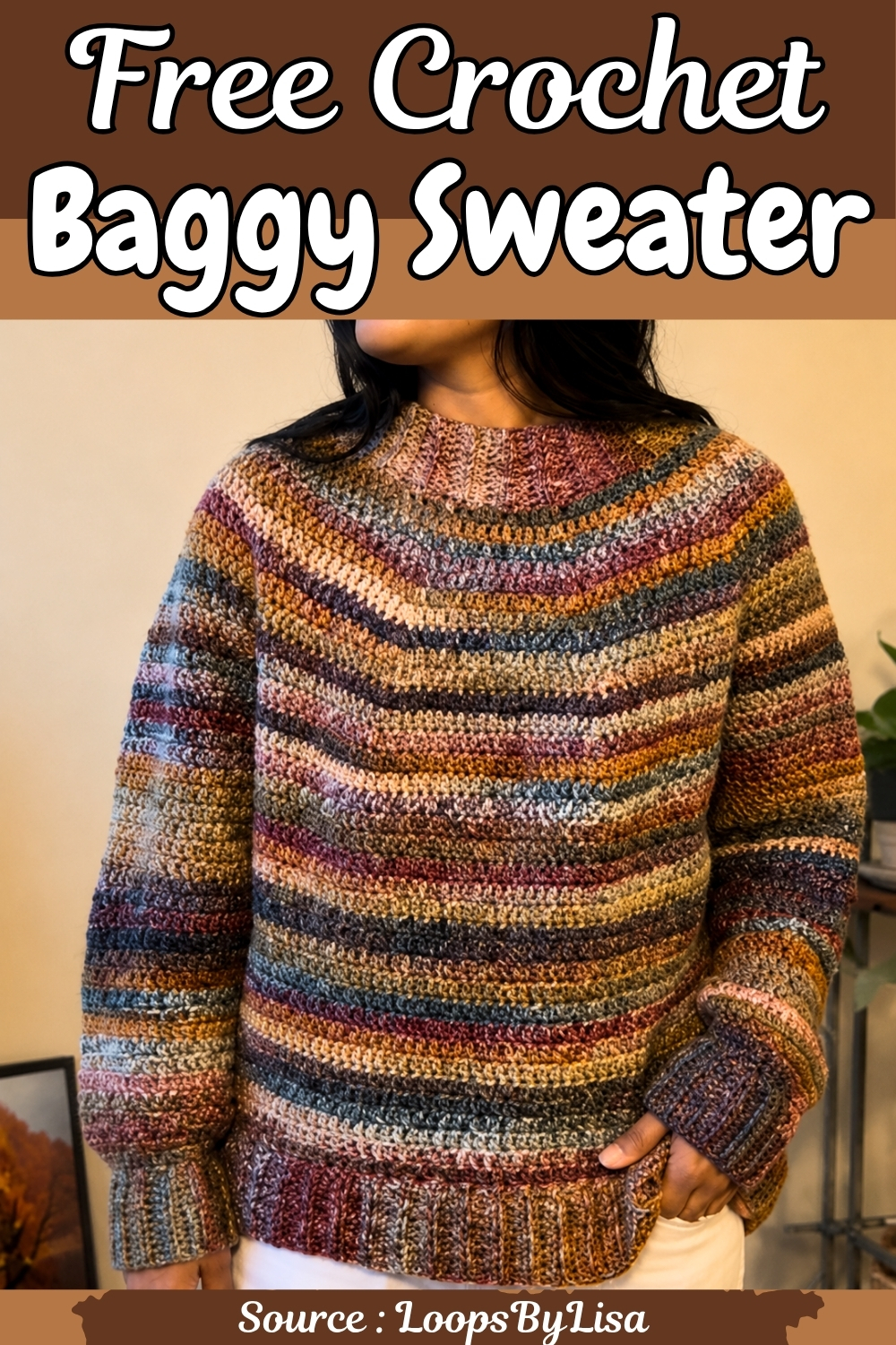 Pinterest pin graphic reading "Free Crochet Baggy Sweater" with a full-length styled photo of the finished earth-tone variegated sweater, source LoopsByLisa